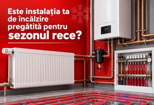 Instalația de încălzire este pregătită pentru sezonul rece?